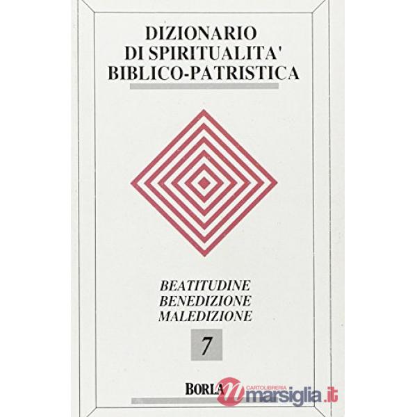 Dizionario di spiritualità biblico-patristica. Vol. 7: Beatitudini, benedizione,