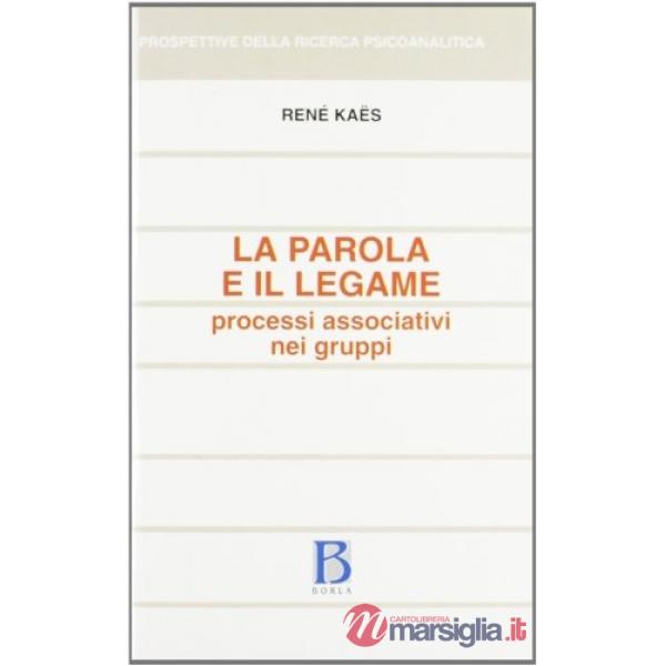 Parola e il legame. Processi associativi nei gruppi (La)