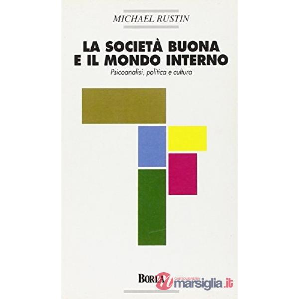 Società buona e il mondo interno. Psicoanalisi, politica e cultura (La)