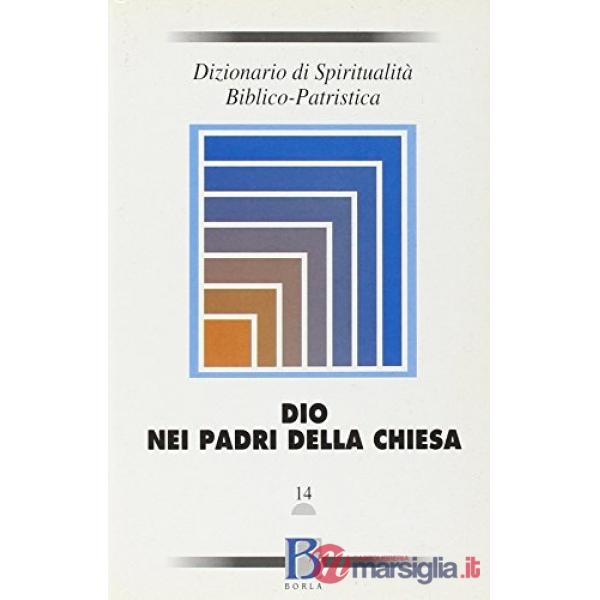 Dizionario di spiritualità biblico-patristica. Vol. 14: Dio nei Padri della Chie