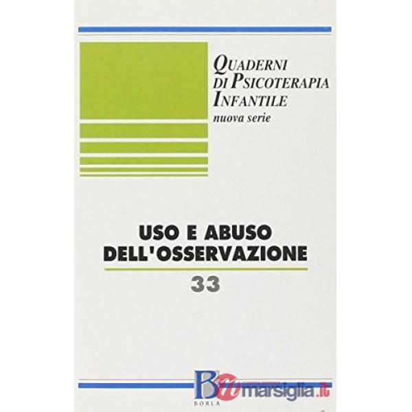 Quaderni di psicoterapia infantile. Vol. 33: Uso e abuso dell'osservazione