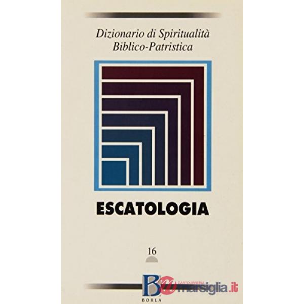 Dizionario di spiritualità biblico-patristica. Vol. 16: Escatologia