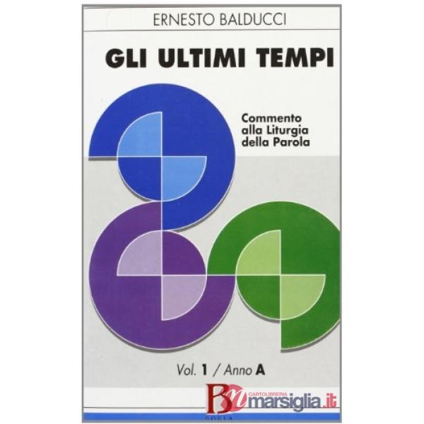 Ultimi tempi (Gli). Vol. 1: Anno A. Commento alla liturgia della parola