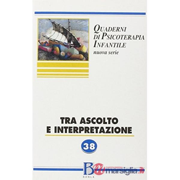 Quaderni di psicoterapia infantile. Vol. 38: Tra ascolto e interpretazione