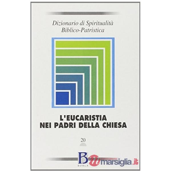 Dizionario di spiritualità biblico-patristica. Vol. 20: L'Eucaristia nei Padri d