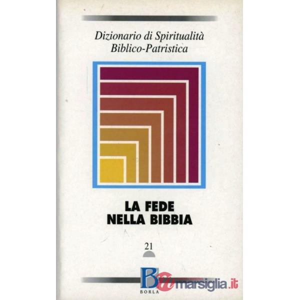 Dizionario di spiritualità biblico-patristica. Vol. 21: La fede nella Bibbia