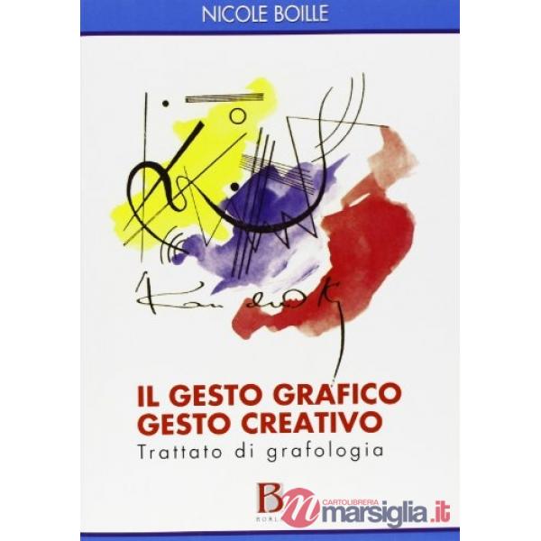 Gesto grafico gesto creativo. Trattato di grafologia (Il)