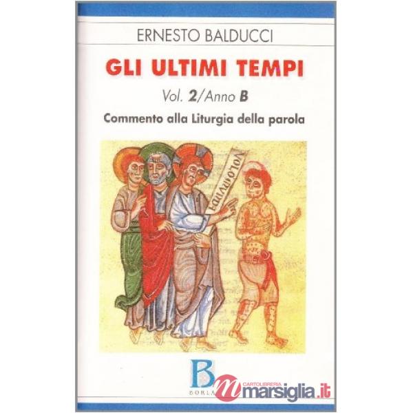 Ultimi tempi (Gli). Vol. 2: Anno B. Commento alla liturgia della parola
