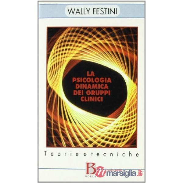 Psicologia dinamica dei gruppi clinici. Teorie e tecniche (La)