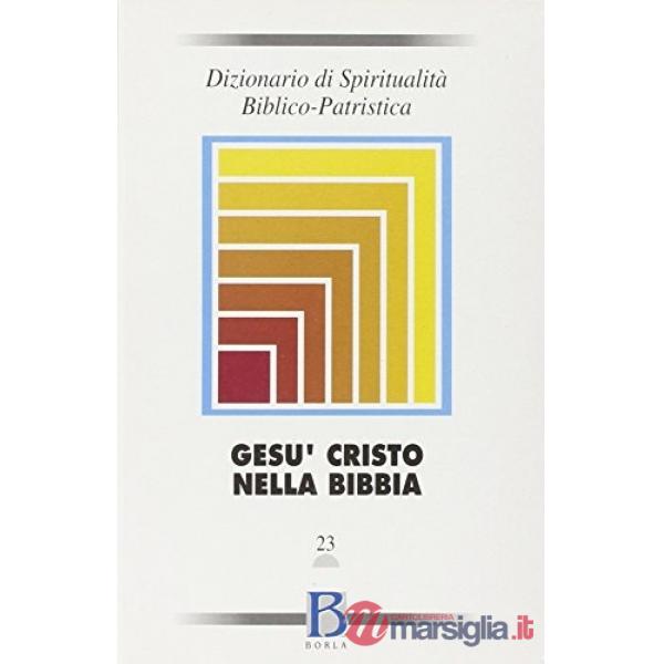 Dizionario di spiritualità biblico-patristica. Vol. 23: Gesù Cristo nella Bibbia