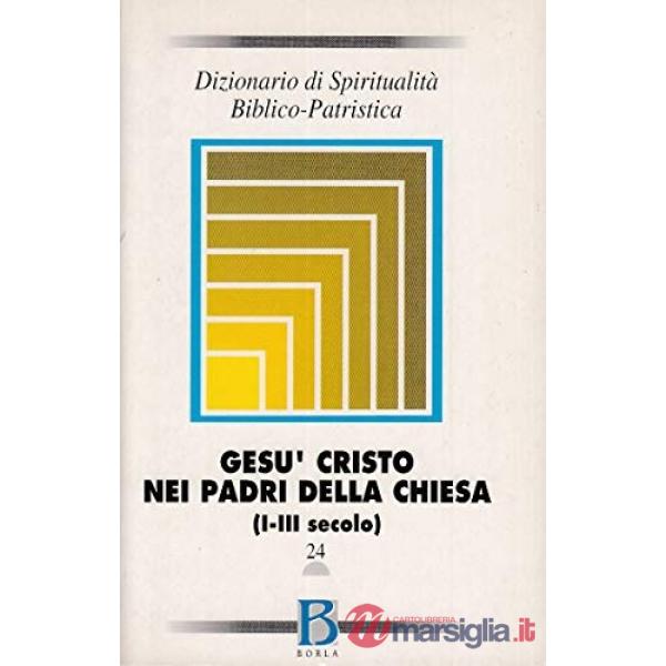 Dizionario di spiritualità biblico-patristica. Vol. 24: Gesù Cristo nei Padri de