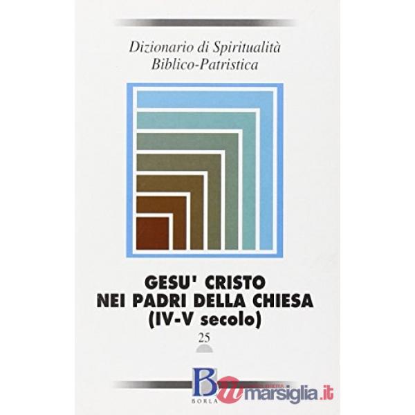 Dizionario di spiritualità biblico-patristica. Vol. 25: Gesù Cristo nei Padri de