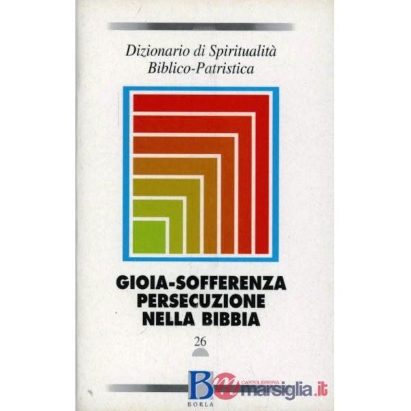 Dizionario di spiritualità biblico-patristica. Vol. 26: Gioia, sofferenza, perse