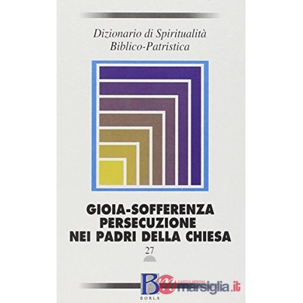 Dizionario di spiritualità biblico-patristica. Vol. 27: Gioia, sofferenza, perse