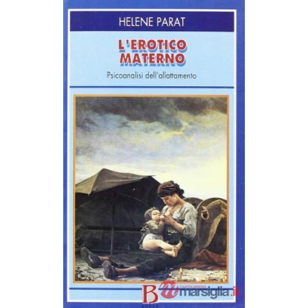 Erotico materno. Psicoanalisi dell'allattamento (L')