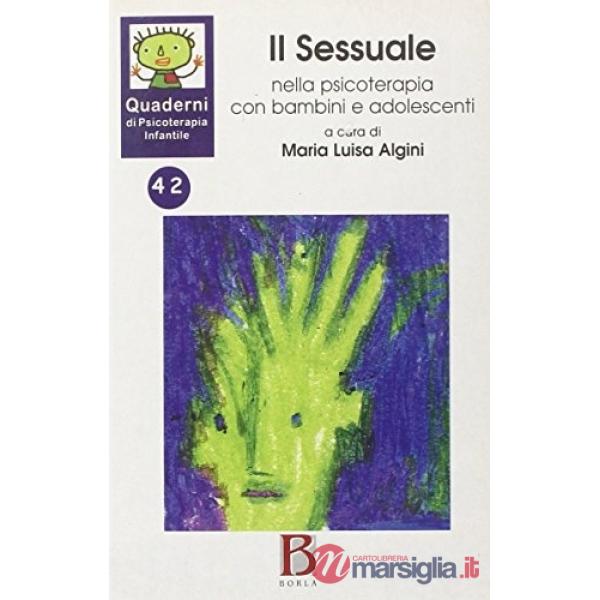 Quaderni di psicoterapia infantile. Vol. 42: Il sessuale nella psicoterapia con 