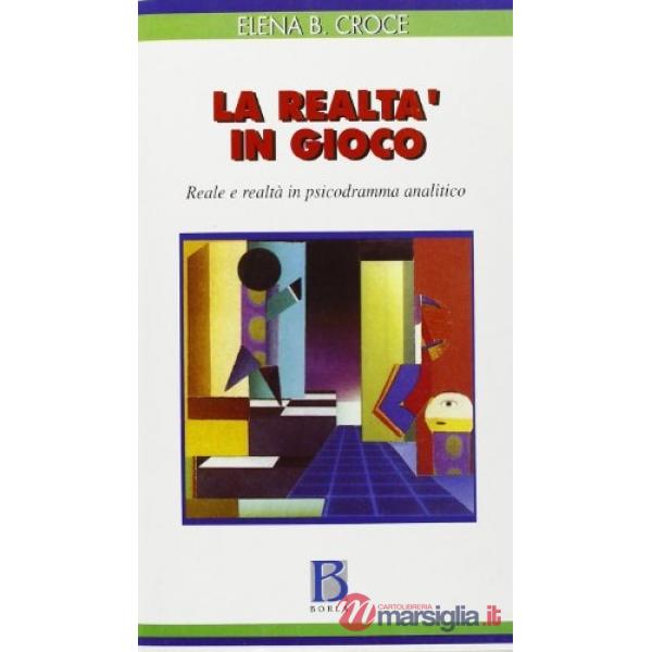 Realtà in gioco. Reale e realtà in psicodramma analitico (La)