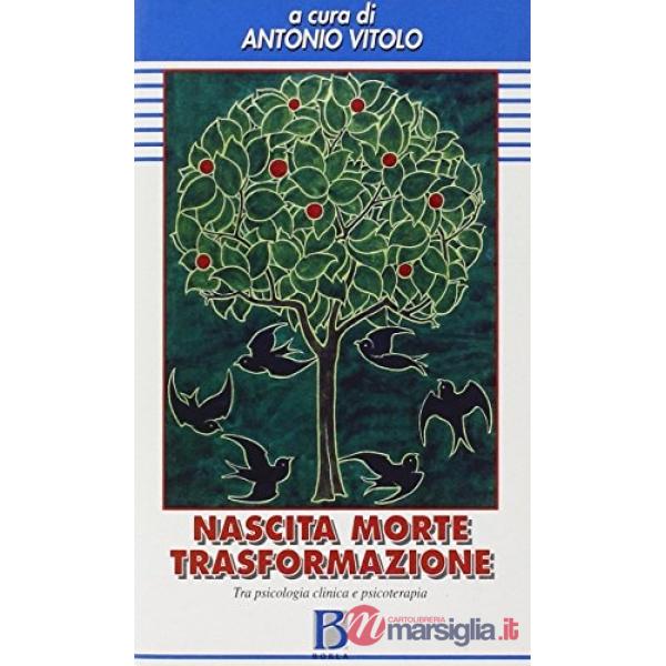 Nascita, morte, trasformazione. Tra psicologia clinica e psicoterapia