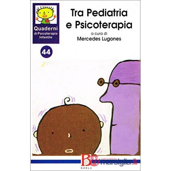 Quaderni di psicoterapia infantile. Vol. 44: Tra pediatria e psicoterapia