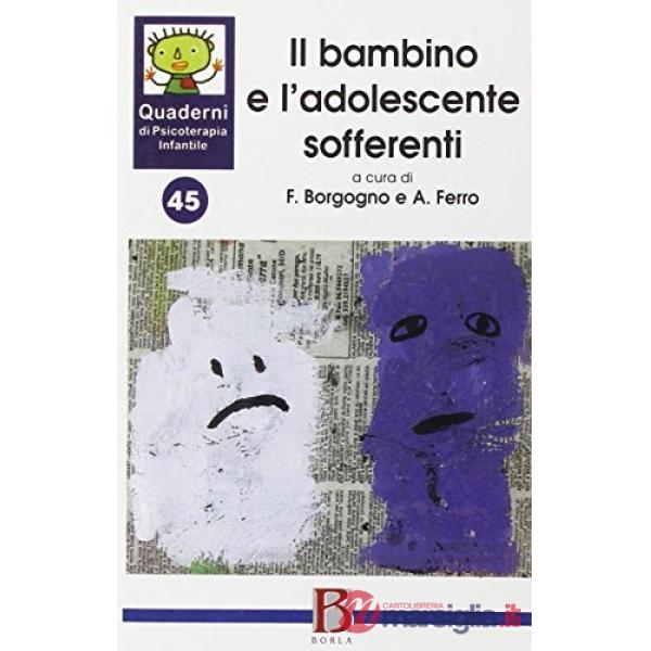 Quaderni di psicoterapia infantile. Vol. 45: Il bambino e l'adolescente sofferen