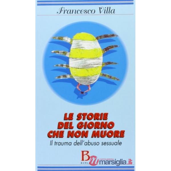 Storie del giorno che non muore. Il trauma dell'abuso sessuale (Le)