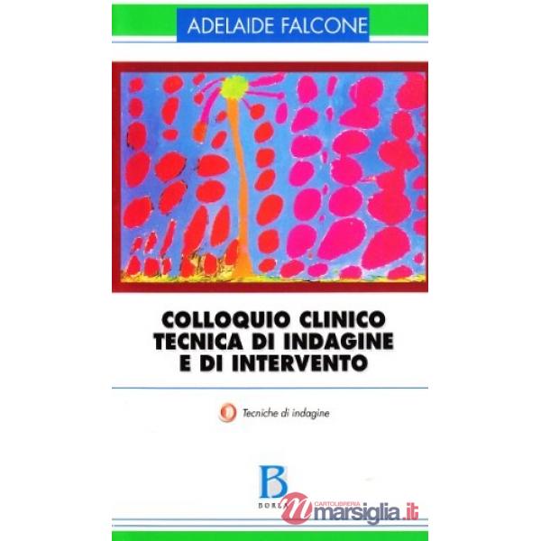 Colloquio clinico. Tecnica di indagine e di intervento. Vol. 1: Tecniche di indagine