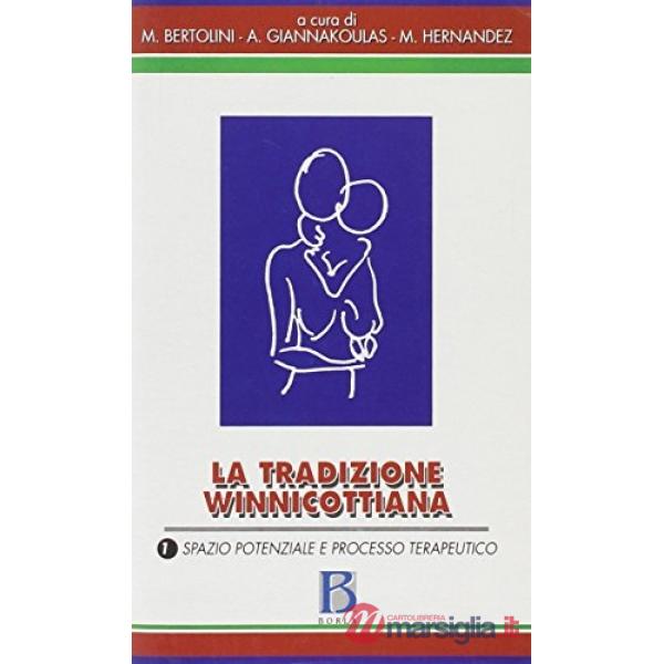 Tradizione winnicottiana (La). Vol. 1: Spazio potenziale e processo terapeutico