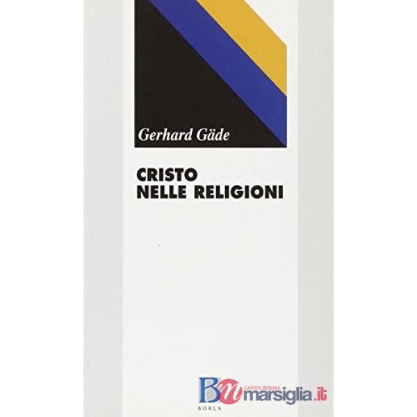 Cristo nelle religioni. La fede cristiana e la verità delle religioni