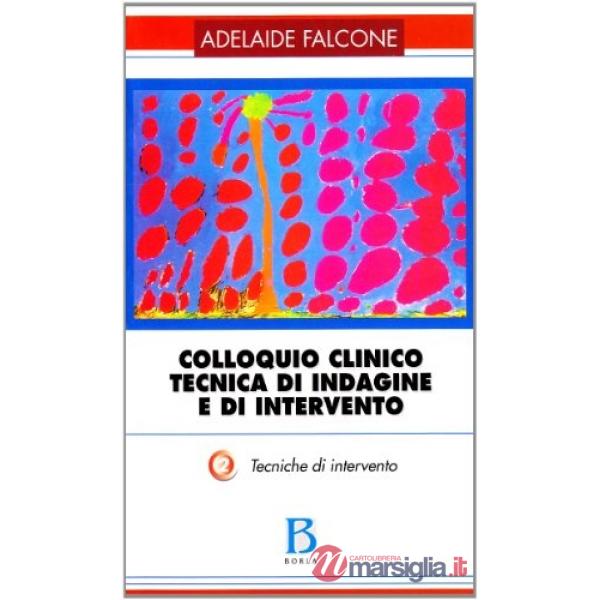 Colloquio clinico. Tecnica di indagine e di intervento. Vol. 2: Tecniche di inte