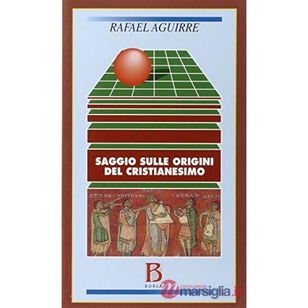 Saggio sulle origini del cristianesimo. Dalla religione politica di Gesù alla re