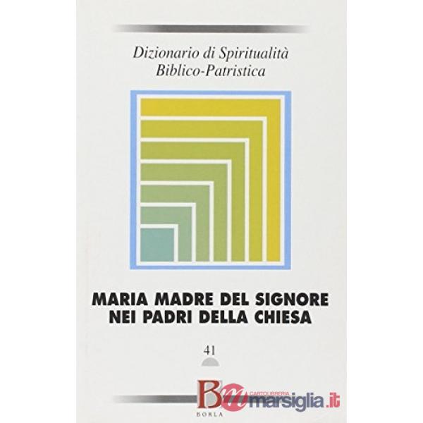 Dizionario di spiritualità biblico-patristica. Vol. 41: La madre del Signore nei