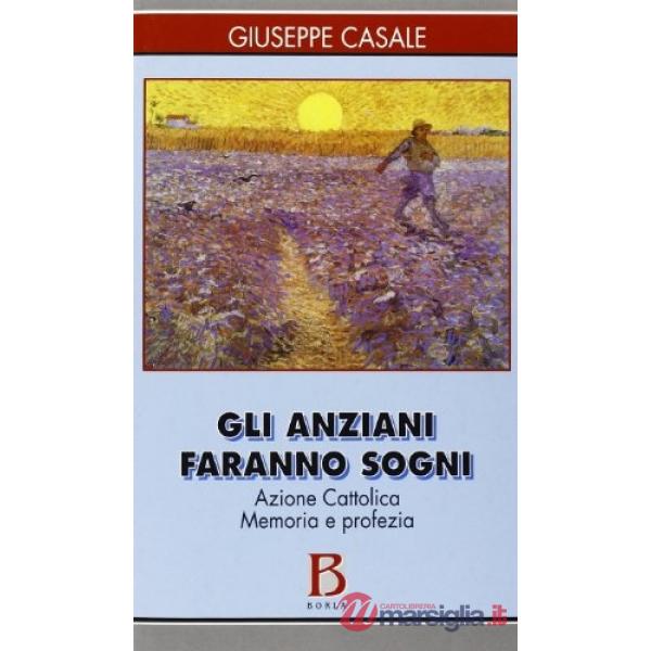 Anziani faranno sogni. Azione Cattolica. Memoria e profezia (Gli)