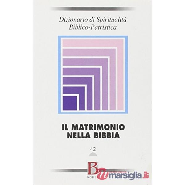 Dizionario di spiritualità biblico-patristica. Vol. 42: Il matrimonio nella Bibb
