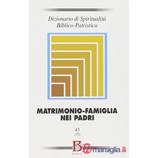 Dizionario di spiritualità biblico-patristica. Vol. 43: Matrimonio-famiglia nei 