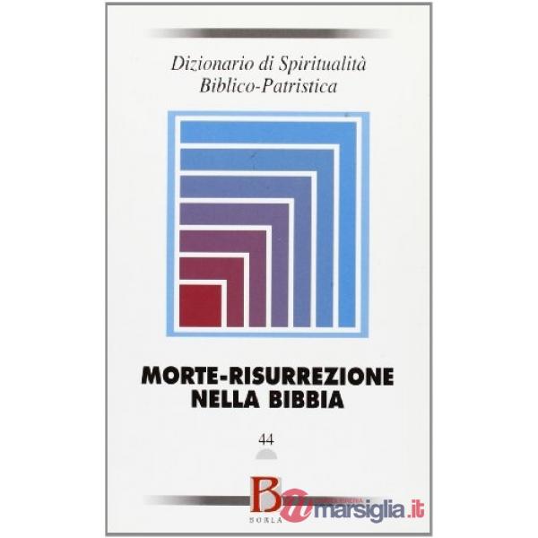 Dizionario di spiritualità biblico-patristica. Vol. 44: Morte-risurrezione nella