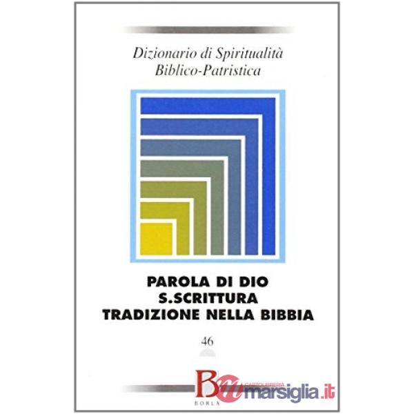 Dizionario di spiritualità biblico-patristica. Vol. 46: Parola di Dio, S. Scritt