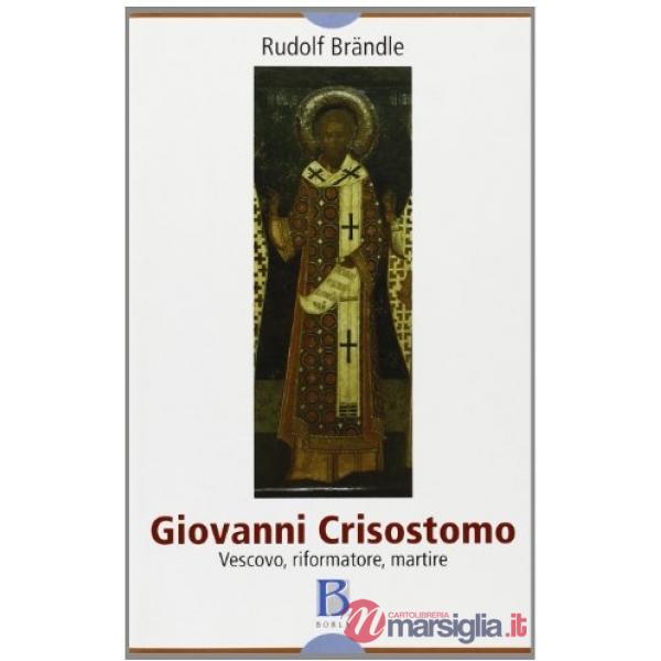 Giovanni Crisostomo. Vescovo, riformatore, martire