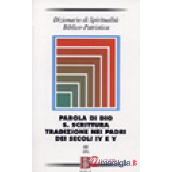 Dizionario di spiritualità biblico-patristica. Vol. 48: Parola di Dio. S. Scritt