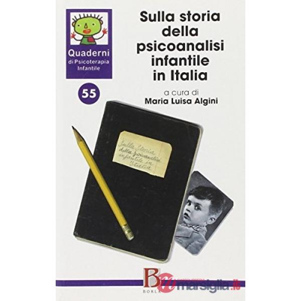Quaderni di psicoterapia infantile. Vol. 55: Sulla storia della psicoanalisi inf