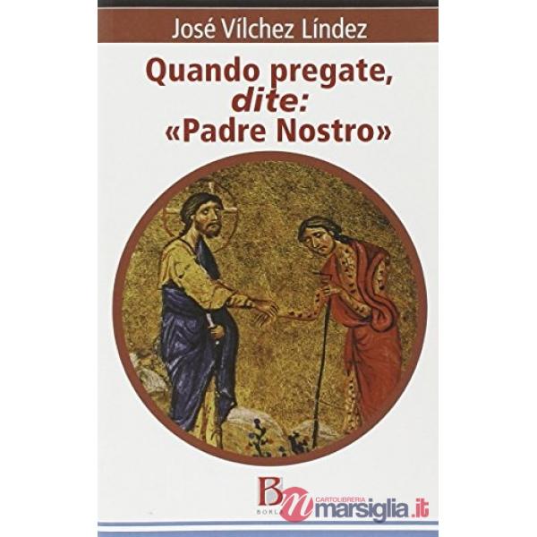 Quando pregate, dite: «Padre nostro»