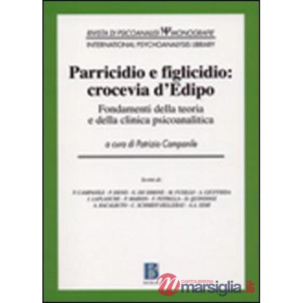 Parricidio e figlicidio: crocevia d'Edipo. Fondamenti della teoria e della clini