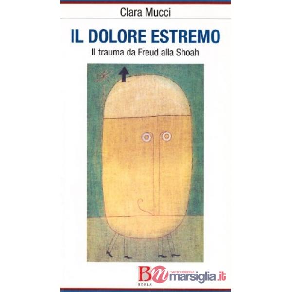 Dolore estremo. Il trauma da Freud alla Shoah (Il)