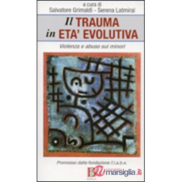 Trauma in età evolutiva. Violenza e abuso sui minori (Il)