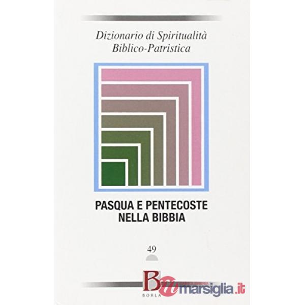 Dizionario di spiritualità biblico-patristica. Vol. 49: Pasqua e Pentecoste nell