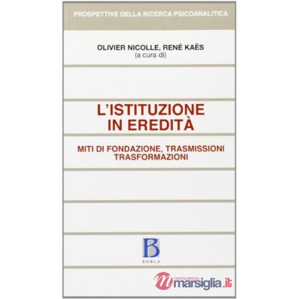 Istituzione in eredità. Miti di fondazione, trasmissioni, trasformazioni (L')