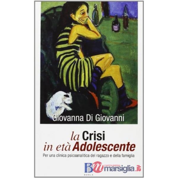 Crisi in età adolescente. Per una clinica psicoanalitica del ragazzo e della fam