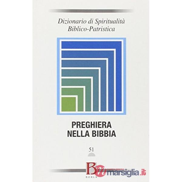 Dizionario di spiritualità biblico-patristica. Vol. 51: Preghiera nella Bibbia