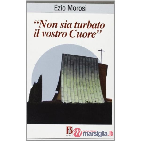 Non sia turbato il vostro cuore