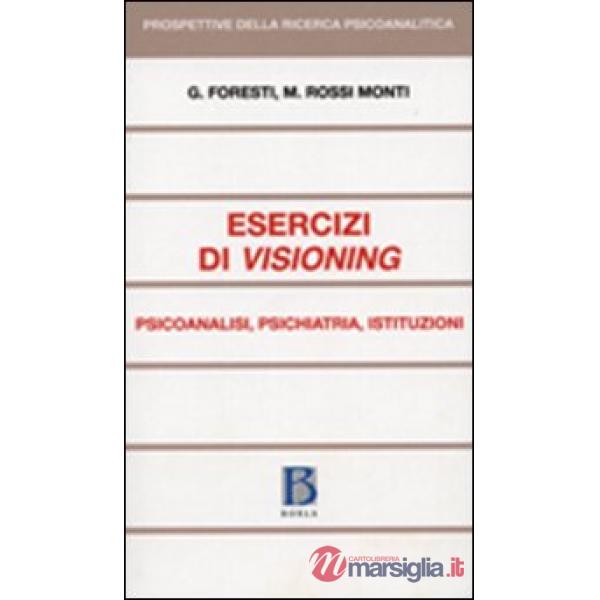 Esercizi di visioning. Psicoanalisi, psichiatria, istituzioni