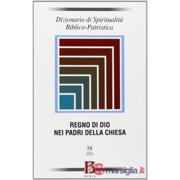 Dizionario di spiritualità biblico-patristica. Vol. 58: Il Regno di Dio nei Padr